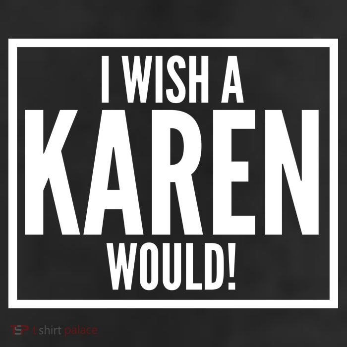 Funny I Wish A Karen Would Meme 11oz C Handle Ceramic Mug