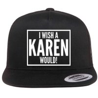 Funny I Wish A Karen Would Meme Flat Bill Trucker Hat