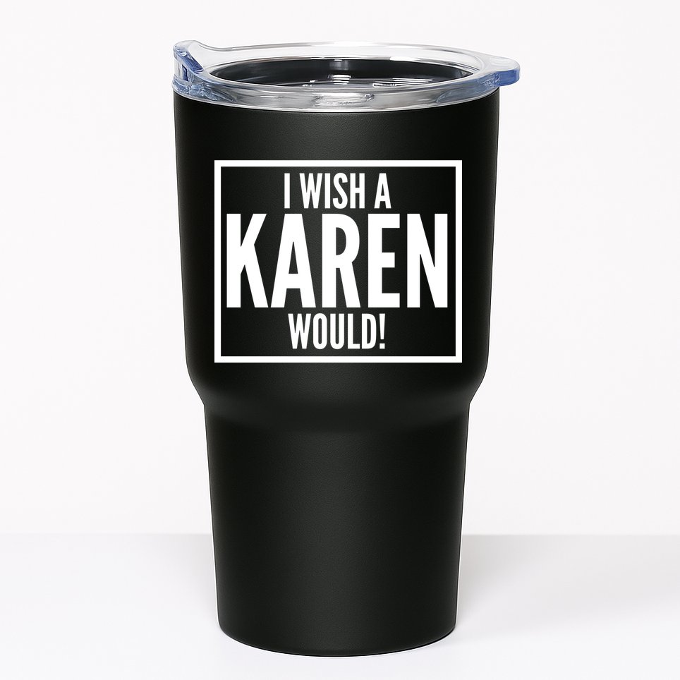Funny I Wish A Karen Would Meme Tumbler