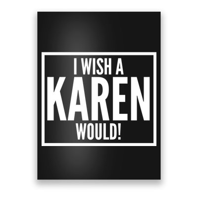 Funny I Wish A Karen Would Meme Poster