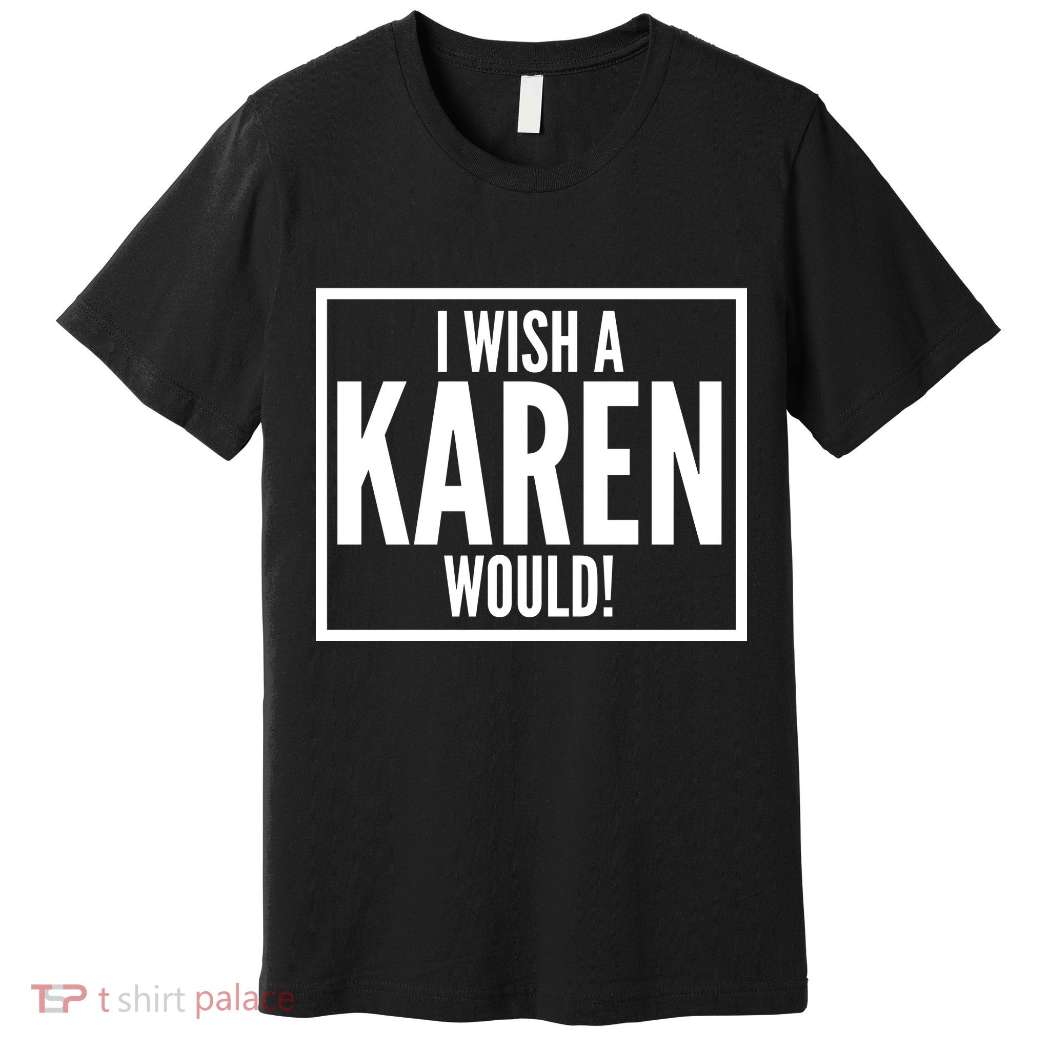 Funny I Wish A Karen Would Meme Premium T-Shirt