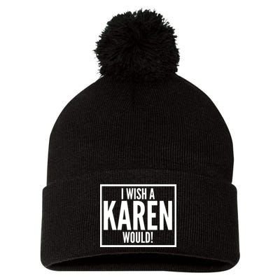 Funny I Wish A Karen Would Meme Pom Pom 12in Knit Beanie