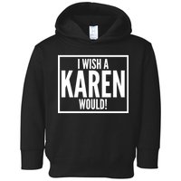 Funny I Wish A Karen Would Meme Toddler Hoodie