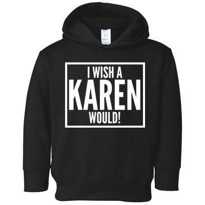 Funny I Wish A Karen Would Meme Toddler Hoodie