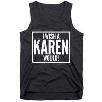 Funny I Wish A Karen Would Meme Tank Top