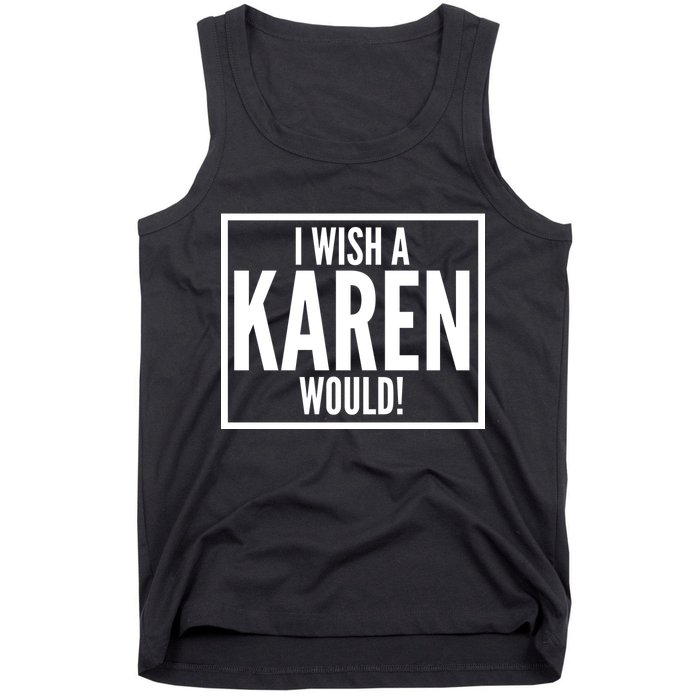 Funny I Wish A Karen Would Meme Tank Top