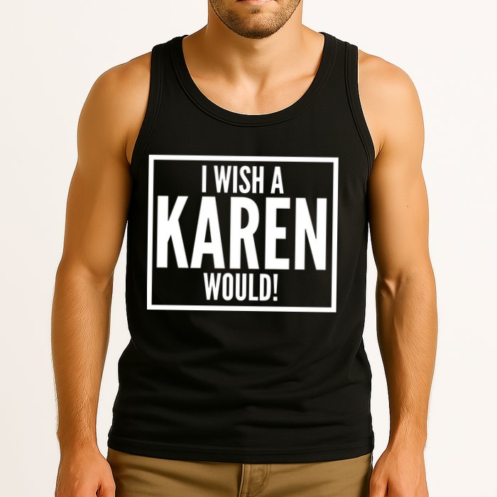 Funny I Wish A Karen Would Meme Tank Top