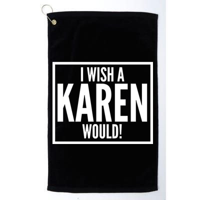 Funny I Wish A Karen Would Meme Golf Towel