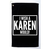 Funny I Wish A Karen Would Meme Golf Towel
