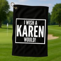 Funny I Wish A Karen Would Meme Golf Towel