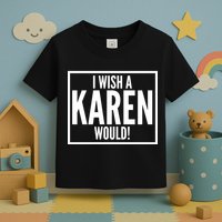 Funny I Wish A Karen Would Meme Toddler T-Shirt
