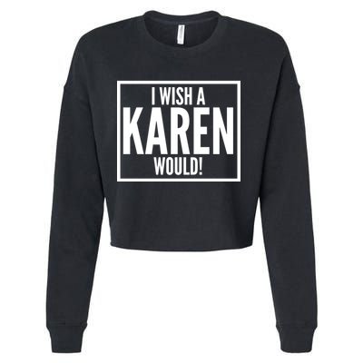 Funny I Wish A Karen Would Meme Cropped Pullover Crew