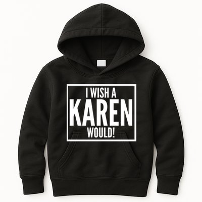 Funny I Wish A Karen Would Meme Kids Hoodie