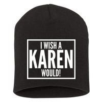 Funny I Wish A Karen Would Meme Short Acrylic Beanie
