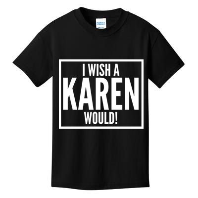 Funny I Wish A Karen Would Meme Kids T-Shirt