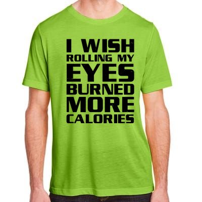 Funny I Wish Rolling My Eyes Burned More Calories Adult ChromaSoft Performance T-Shirt