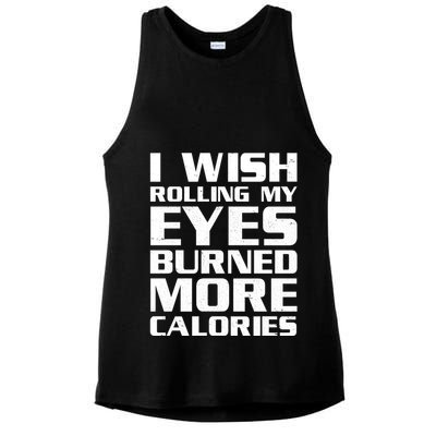 Funny I Wish Rolling My Eyes Burned More Calories Ladies PosiCharge Tri-Blend Wicking Tank