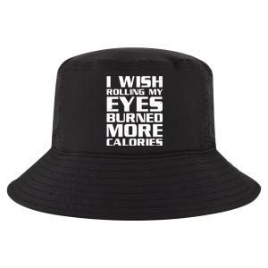 Funny I Wish Rolling My Eyes Burned More Calories Cool Comfort Performance Bucket Hat