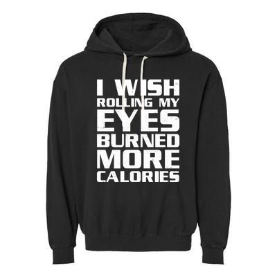 Funny I Wish Rolling My Eyes Burned More Calories Garment-Dyed Fleece Hoodie
