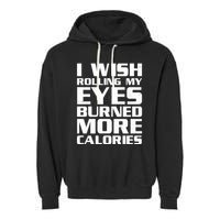 Funny I Wish Rolling My Eyes Burned More Calories Garment-Dyed Fleece Hoodie