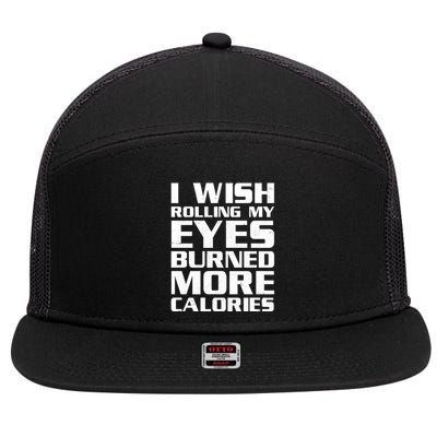 Funny I Wish Rolling My Eyes Burned More Calories 7 Panel Mesh Trucker Snapback Hat