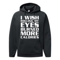 Funny I Wish Rolling My Eyes Burned More Calories Performance Fleece Hoodie