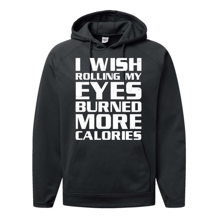 Funny I Wish Rolling My Eyes Burned More Calories Performance Fleece Hoodie