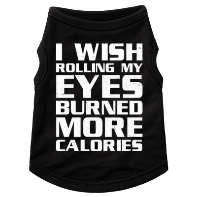 Funny I Wish Rolling My Eyes Burned More Calories Doggie Tank