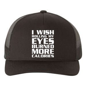 Funny I Wish Rolling My Eyes Burned More Calories Yupoong Adult 5-Panel Trucker Hat