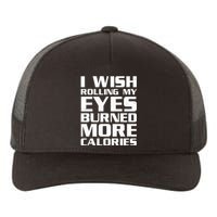 Funny I Wish Rolling My Eyes Burned More Calories Yupoong Adult 5-Panel Trucker Hat