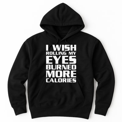 Funny I Wish Rolling My Eyes Burned More Calories Hoodie