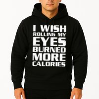 Funny I Wish Rolling My Eyes Burned More Calories Hoodie
