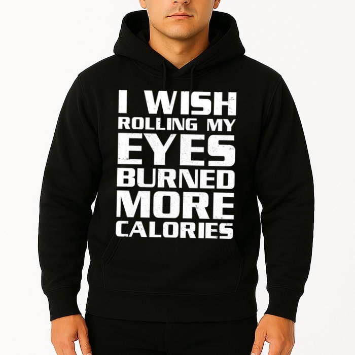 Funny I Wish Rolling My Eyes Burned More Calories Hoodie