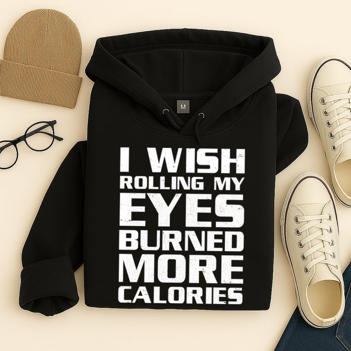 Funny I Wish Rolling My Eyes Burned More Calories Hoodie