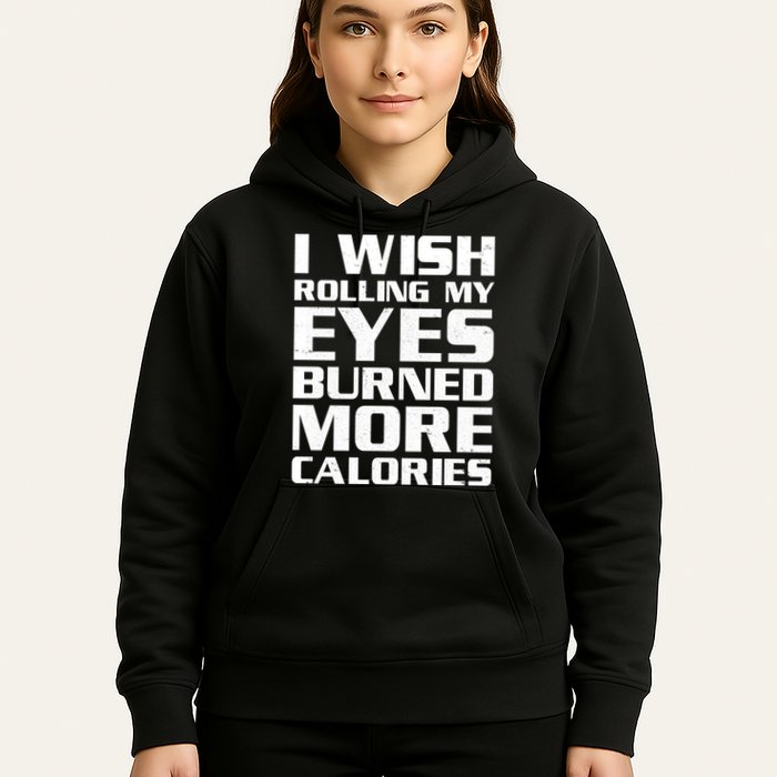 Funny I Wish Rolling My Eyes Burned More Calories Hoodie