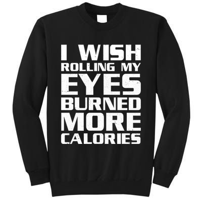 Funny I Wish Rolling My Eyes Burned More Calories Sweatshirt