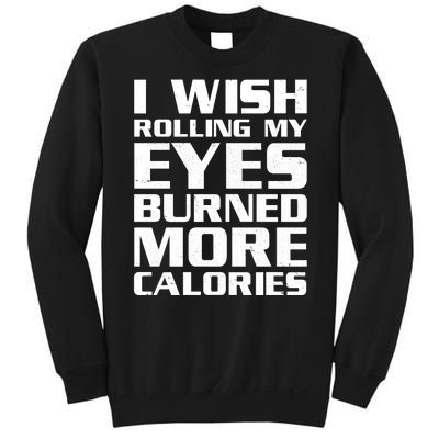 Funny I Wish Rolling My Eyes Burned More Calories Sweatshirt