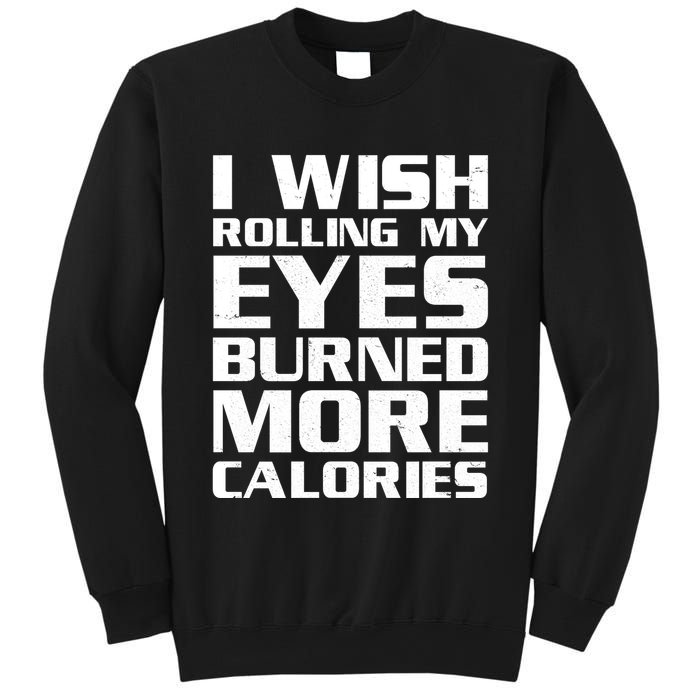 Funny I Wish Rolling My Eyes Burned More Calories Sweatshirt