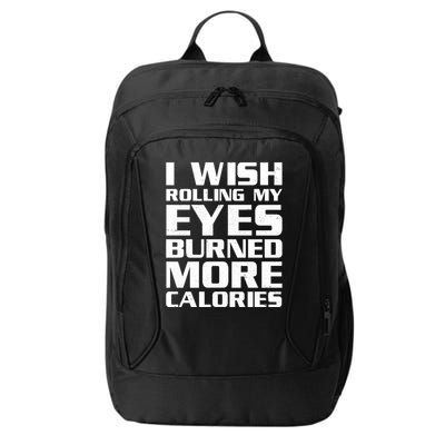 Funny I Wish Rolling My Eyes Burned More Calories City Backpack