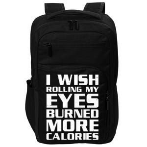 Funny I Wish Rolling My Eyes Burned More Calories Impact Tech Backpack