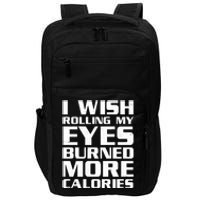 Funny I Wish Rolling My Eyes Burned More Calories Impact Tech Backpack