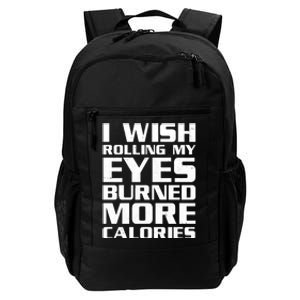 Funny I Wish Rolling My Eyes Burned More Calories Daily Commute Backpack