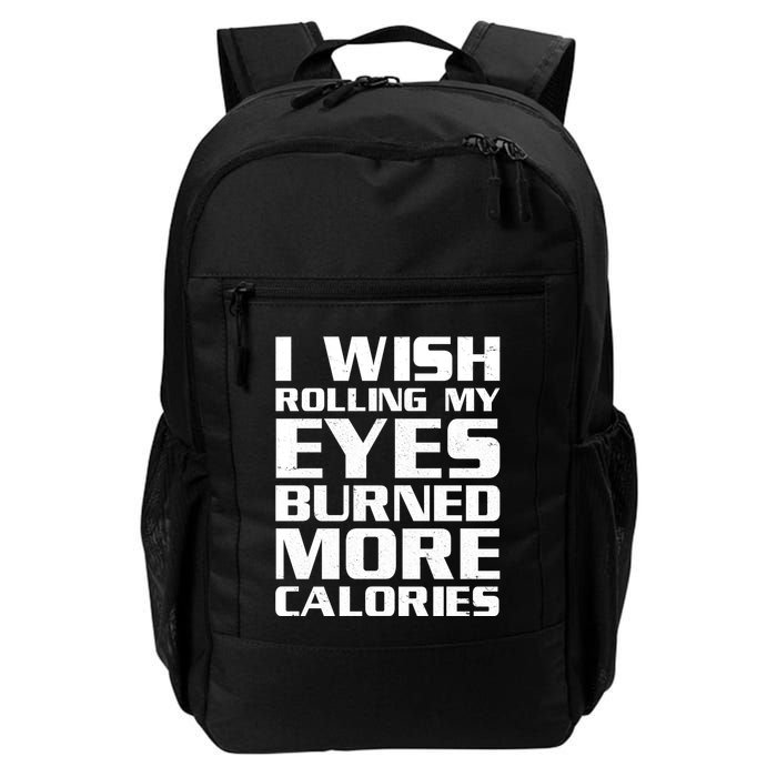 Funny I Wish Rolling My Eyes Burned More Calories Backpack