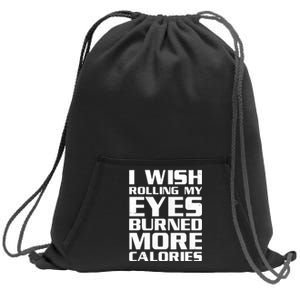 Funny I Wish Rolling My Eyes Burned More Calories Sweatshirt Cinch Pack Bag