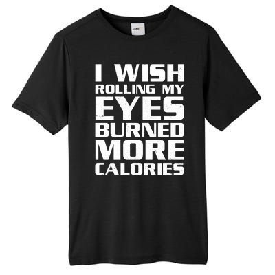 Funny I Wish Rolling My Eyes Burned More Calories Tall Fusion ChromaSoft Performance T-Shirt