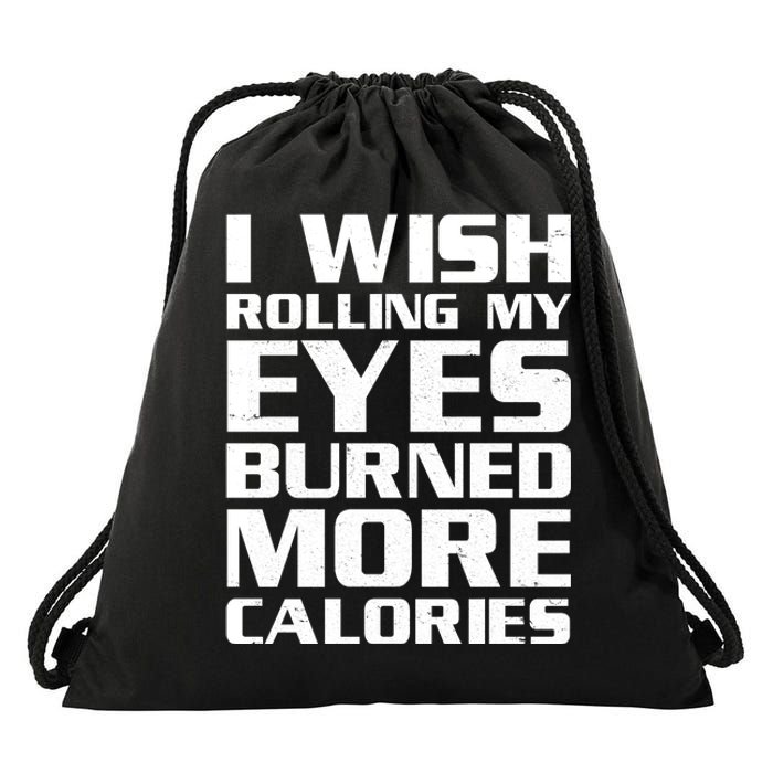 Funny I Wish Rolling My Eyes Burned More Calories Drawstring Bag