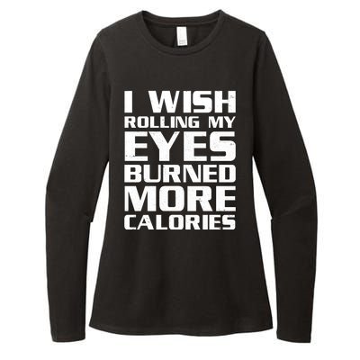 Funny I Wish Rolling My Eyes Burned More Calories Womens CVC Long Sleeve Shirt