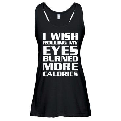 Funny I Wish Rolling My Eyes Burned More Calories Ladies Essential Flowy Tank