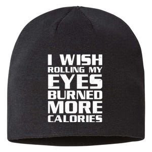 Funny I Wish Rolling My Eyes Burned More Calories Sustainable Beanie