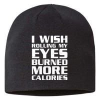 Funny I Wish Rolling My Eyes Burned More Calories Sustainable Beanie